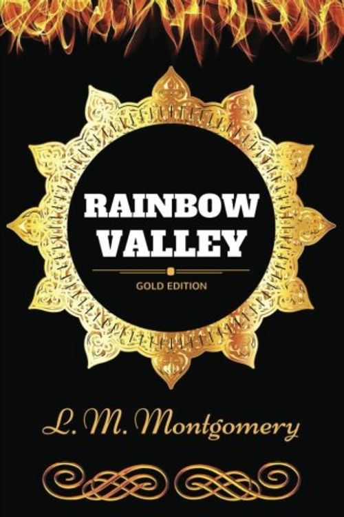 Cover Art for 9781540888518, Rainbow ValleyBy Lucy Maud Montgomery - Illustrated by Lucy Maud Montgomery