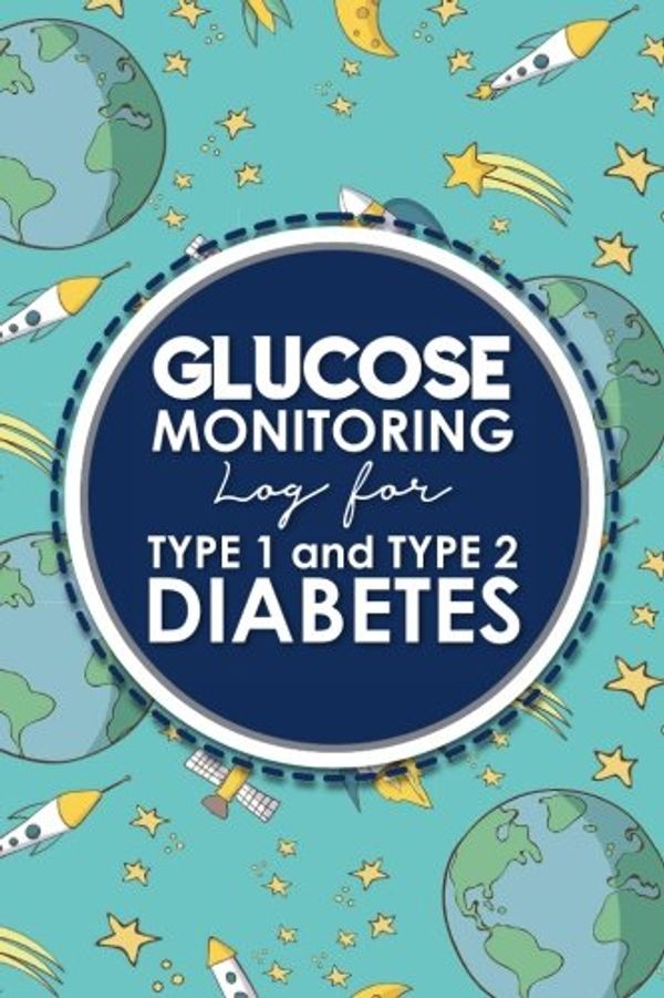 Cover Art for 9781987770162, Glucose Monitoring Log for Type 1 and Type 2 Diabetes: Blood Glucose Tracking Sheet, Diabetes Log, Glucose Testing Log, Cute Space Cover: 79 by Rogue Plus Publishing