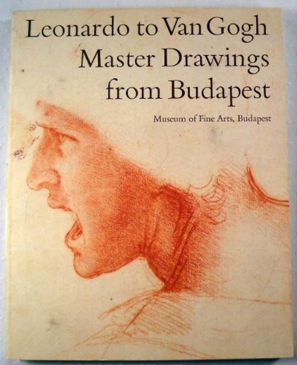 Cover Art for 9780865590649, Leonardo to Van Gogh: Master Drawings from Budapest (Museum of Fine Arts, Budapest) by Washington National Gallery of Art