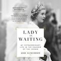 Cover Art for 9781549131615, Lady in Waiting: My Extraordinary Life in the Shadow of the Crown - Library Edition by Anne Glenconner