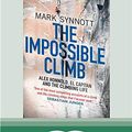 Cover Art for 9780369302014, The Impossible Climb: Alex Honnold, El Capitan, and the Climbing Life by Mark Synnott
