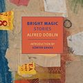 Cover Art for B0180SLL4C, Bright Magic: Stories (New York Review Books Classics) by Alfred Doblin