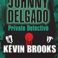 Cover Art for 9781781121153, Johnny Delgado: Private Detective by Kevin Brooks