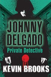 Cover Art for 9781781121153, Johnny Delgado: Private Detective by Kevin Brooks