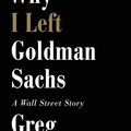 Cover Art for 9781455527472, Why I Left Goldman Sachs by Greg Smith