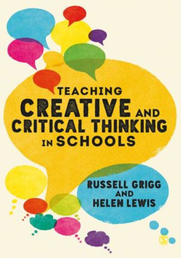 Cover Art for 9781526465511, Teaching Creative and Critical Thinking in Schools by Helen Lewis, Russell Grigg