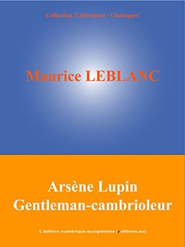 Cover Art for B00L47CQ1Y, Arsène Lupin Gentleman-cambrioleur by Maurice Leblanc