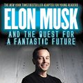 Cover Art for B0151VKVUG, Elon Musk and the Quest for a Fantastic Future Young Readers' Edition by Ashlee Vance