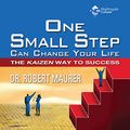 Cover Art for B00NOIAM4O, One Small Step Can Change Your Life: The Kaizen Way to Success by Dr. Robert Maurer