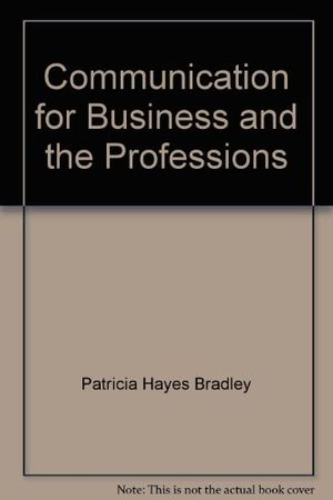 Cover Art for 9780697042231, Communication for Business and the Professions by Patricia Hayes; Baird Bradley