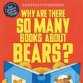 Cover Art for 9781444946000, Why Are there So Many Books About Bears? by Kristina Stephenson