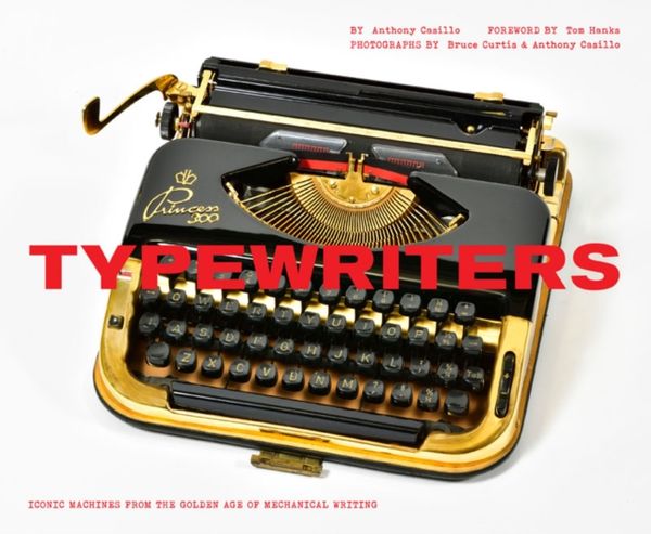Cover Art for 9781452154886, Typewriters: Iconic Machines from the Golden Age of Mechanical Writing by Anthony Casillo