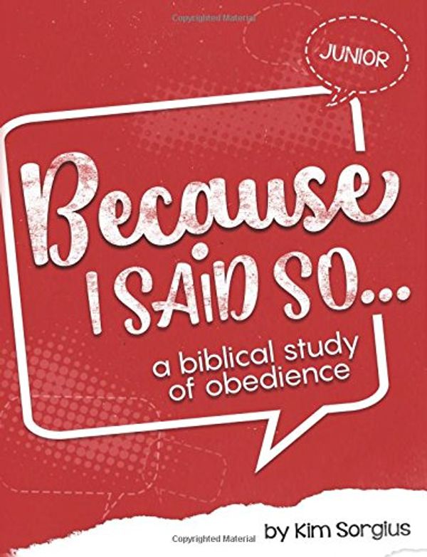 Cover Art for 9781508492382, Because I Said So Junior: A Biblical Study of Obedience by Kim Sorgius