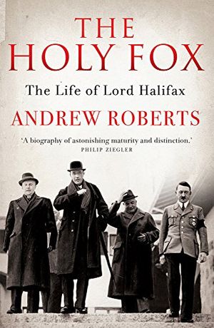 Cover Art for 9781781856994, The Holy Fox: The Life of Lord Halifax by Andrew Roberts