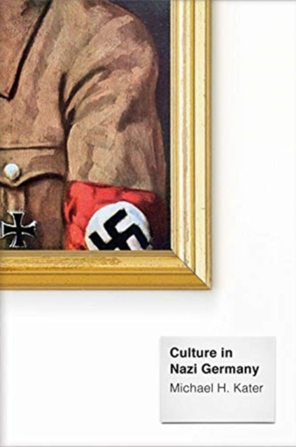 Cover Art for 9780300211412, Culture in Nazi Germany by Michael H. Kater