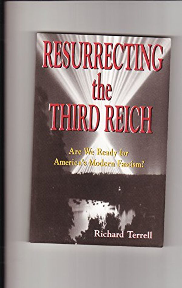 Cover Art for 9781563840197, Resurrecting the Third Reich by Richard Terrell