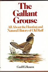 Cover Art for 9780679510529, Gallant Grouse: All About the Hunting and Natural History of Old Ruff by Cecil E. Heacox