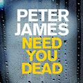 Cover Art for B01NAV5CUG, Need You Dead: Roy Grace, Book 13 by Peter James