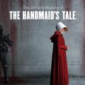 Cover Art for 9781789090543, The Art and Making of The Handmaid's Tale by Andrea Robinson