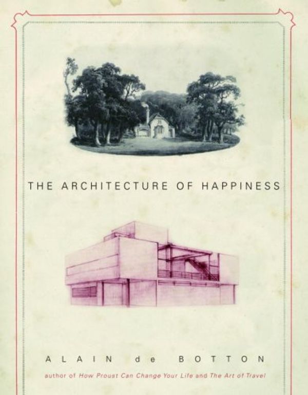 Cover Art for B002BWQ5EU, The Architecture of Happiness by Alain de Botton