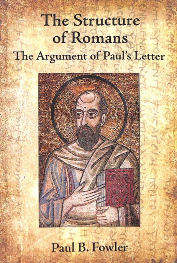 Cover Art for 9781506416182, The Structure of Romans: The Argument of Paul's Letter by Fowler, Paul B.