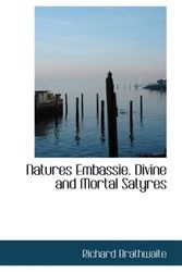 Cover Art for 9781103566174, Natures Embassie. Divine and Mortal Satyres by Richard Brathwaite
