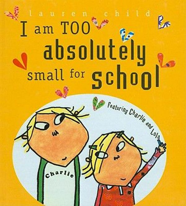 Cover Art for 9780756964955, I Am Too Absolutely Small for School by Lauren Child
