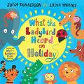 Cover Art for 9781509837328, What the Ladybird Heard on Holiday by Julia Donaldson
