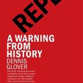 Cover Art for 9781760645311, Repeat: A Warning from History by Dennis Glover