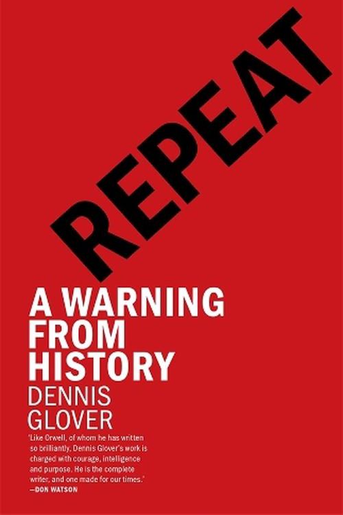 Cover Art for 9781760645311, Repeat: A Warning from History by Dennis Glover