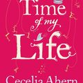 Cover Art for 9780007462148, The Time of My Life by Cecelia Ahern