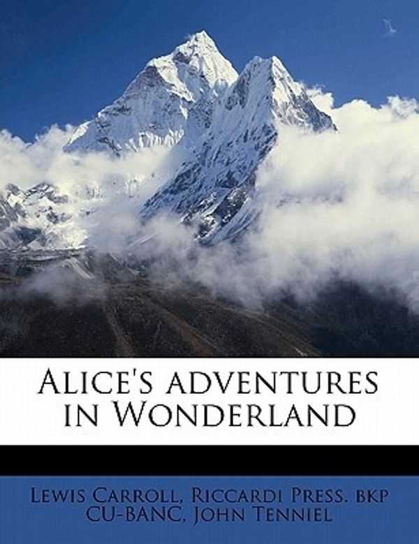Cover Art for 9781176539006, Alice's Adventures in Wonderland by Lewis Carroll, Cu-banc, Riccardi Press. Bkp, John Tenniel
