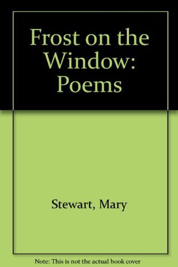 Cover Art for 9780688105419, Frost on the Window: Poems by Mary Stewart