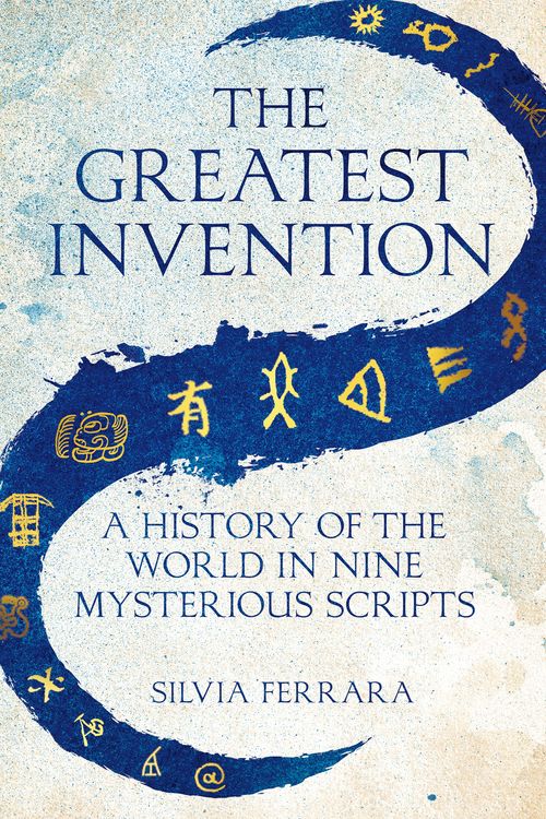 Cover Art for 9781529064759, The Greatest Invention: A History of the World in Nine Mysterious Scripts by Todd Portnowitz