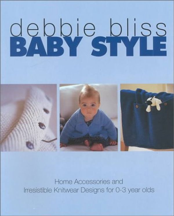 Cover Art for 9780312267148, Baby Style: Home Accessories and Irresistible Knitwear Designs for 0-3 Year Olds by Debbie Bliss