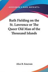 Cover Art for 9780548009994, Ruth Fielding on the St. Lawrence or the Queer Old Man of the Thousand Islands by Alice B Emerson