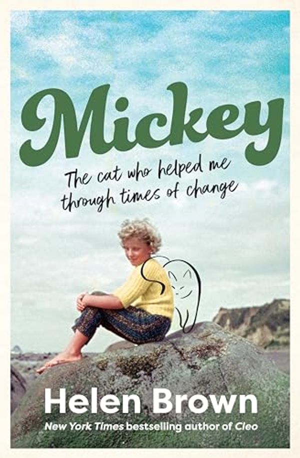 Cover Art for B0CMF47GL4, Mickey: The cat who helped me through times of change, from the bestselling author of CLEO and BONO by Helen Brown