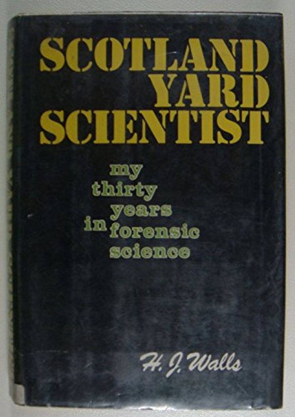 Cover Art for 9780800870102, Scotland Yard Scientist: My Thirty Years in Forensic Science by H. J. Walls