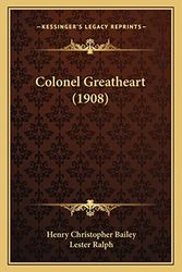 Cover Art for 9781164202752, Colonel Greatheart (1908) by Bailey, Henry Christopher