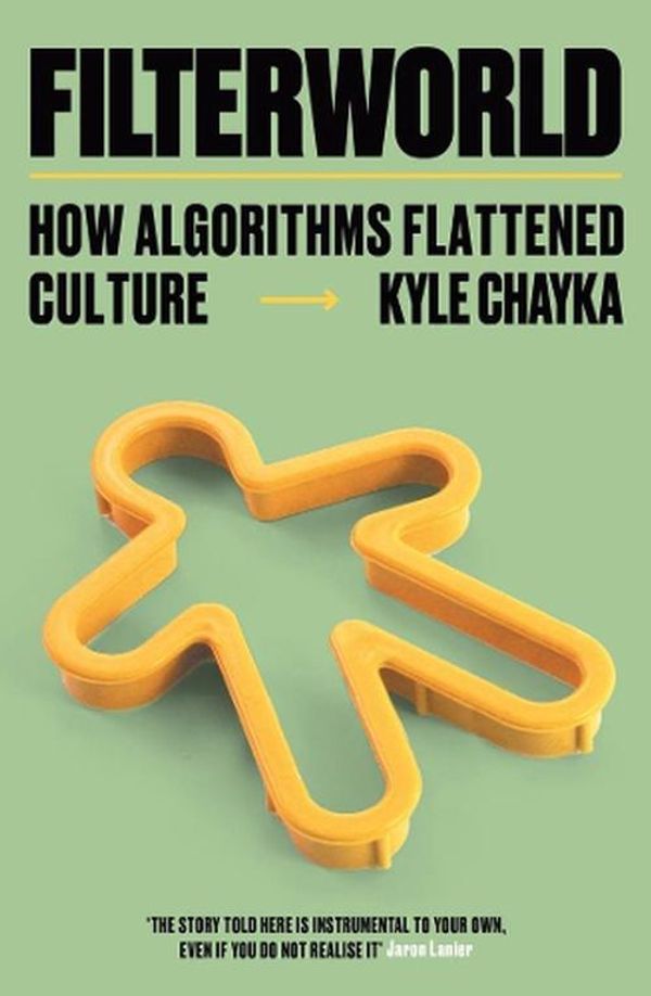 Cover Art for 9781788706988, Filterworld: How Algorithms Flattened Culture by Kyle Chayka