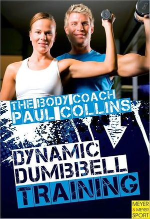 Cover Art for 9781841263106, The Body Coach Paul Collins: Dynamic Dumbbell Training by Paul Collins