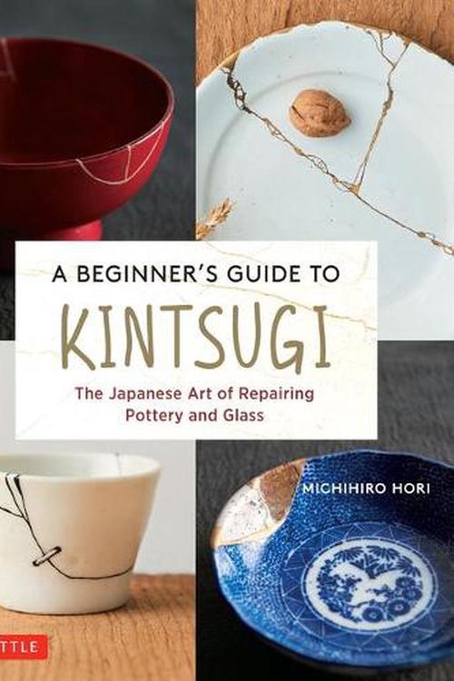 Cover Art for 9784805316740, A Beginner's Guide to Kintsugi: The Japanese Art of Repairing Pottery and Glass by Michihiro Hori