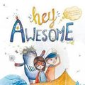 Cover Art for 9781925545746, Hey Awesome by Karen Young