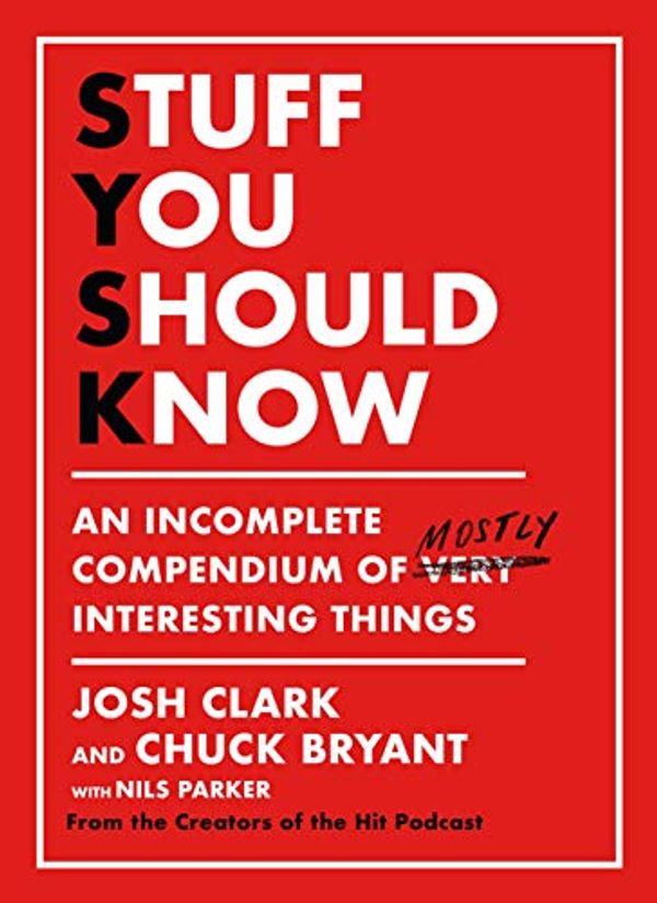 Cover Art for B08CC45793, Stuff You Should Know: An Incomplete Compendium of Mostly Interesting Things by Josh Clark, Chuck Bryant