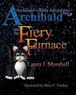 Cover Art for 9781497448186, Archibald and the Fiery Furnace (Archibald's Bible Adventures, Book 1) by Laura J. Marshall