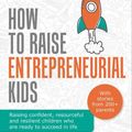 Cover Art for 9781781334294, How To Raise Entrepreneurial Kids: Raising confident, resourceful and resilient children who are ready to succeed in life by Jodie Cook, Daniel Priestley