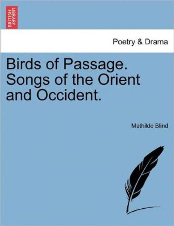 Cover Art for 9781241093822, Birds of Passage. Songs of the Orient and Occident. by Mathilde Blind