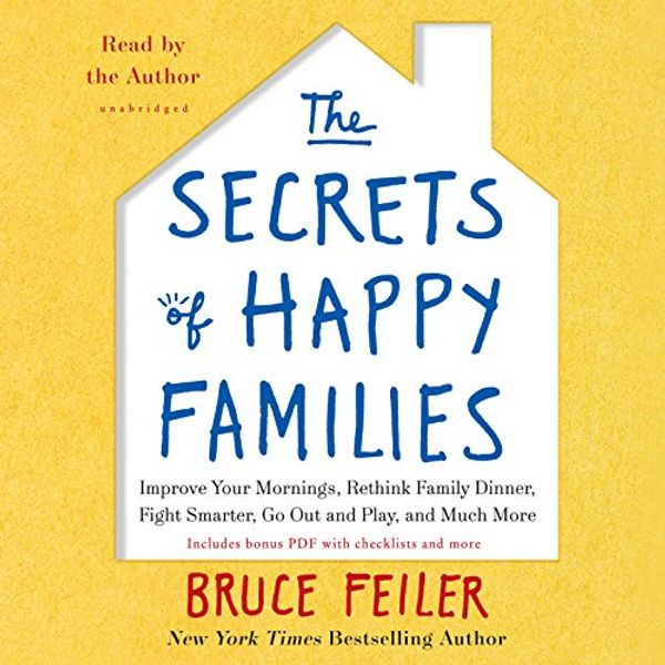 Cover Art for 9781483005423, The Secrets of Happy Families: Surprising New Ideas to Bring More Togetherness, Less Chaos, and Greater Joy by Bruce Feiler