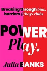 Cover Art for 9781743797204, Power Play: Breaking Through Bias, Barriers and Boys' Clubs by Julia Banks