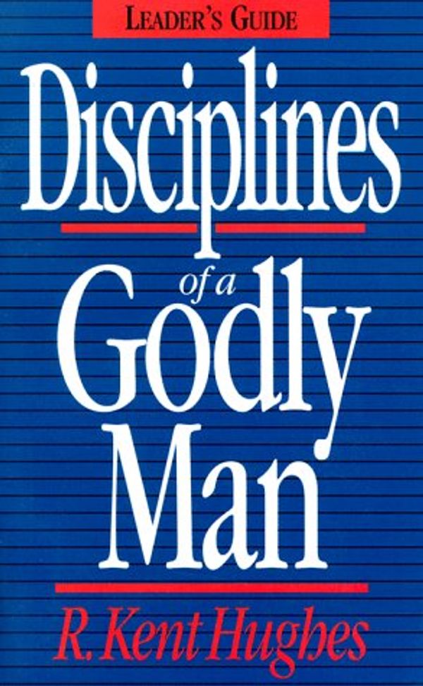 Cover Art for 9780891078173, Disciplines of a Godly Man by R. Kent Hughes by R. Kent Hughes